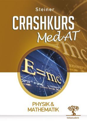 Crashkurs MedAT: Physik & Mathematik von Polanz,  Markus, Steiner,  Lukas