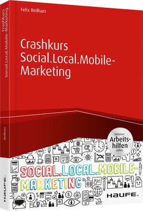 Crashkurs Social.Local.Mobile-Marketing – inkl. Arbeitshilfen online von Beilharz,  Felix