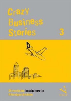 Crazy Business Stories 3 von Fichtner,  Ralf Alex, Lampalzer,  Hans, Schrackmann,  René, Uehlinger,  Christa