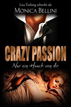 Crazy Passion: Nur ein Hauch von dir von Bellini,  Monica, Torberg,  Lisa