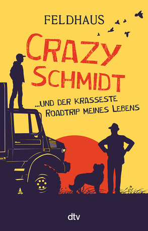 Crazy Schmidt … und der krasseste Roadtrip meines Lebens von Feldhaus,  Hans-Jürgen