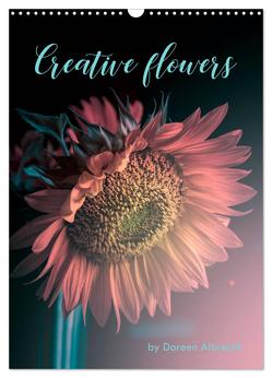 Creative flowers (Wandkalender 2024 DIN A3 hoch), CALVENDO Monatskalender von Albrecht,  Doreen