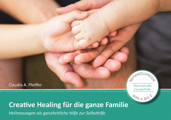 Creative Healing für die ganze Familie von Pfeiffer,  Claudia, Weyland,  Bettina