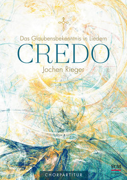 Credo – Chorpartitur von Rieger,  Jochen