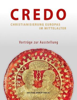 Credo – Christianisierung Europas im Mittelalter von Rühmann,  Christiane, Stiegemann,  Christoph