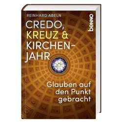 Credo, Kreuz & Kirchenjahr von Abeln,  Reinhard