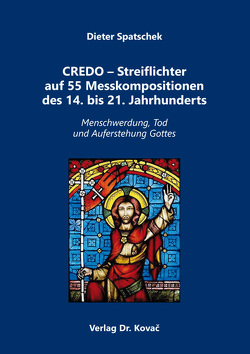 CREDO – Streiflichter auf 55 Messkompositionen des 14. bis 21. Jahrhunderts von Spatschek,  Dieter