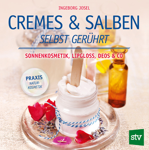 Cremes & Salben selbst gerührt von Josel,  Ingeborg