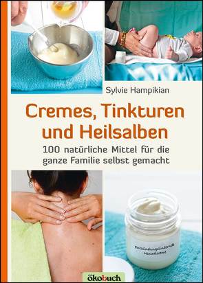 Cremes, Tinkturen und Heilsalben von Hampikian,  Sylvie