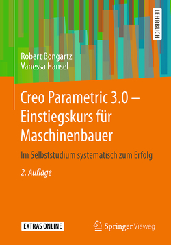 Creo Parametric 3.0 – Einstiegskurs für Maschinenbauer von Bongartz,  Robert, Hansel,  Vanessa