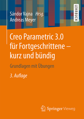Creo Parametric 3.0 für Fortgeschrittene – kurz und bündig von Meyer,  Andreas, Vajna,  Sandor