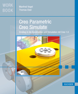 Creo Parametric und Creo Simulate von Ebel,  Thomas, Vogel,  Manfred