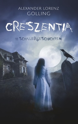 Creszentia (11 Schauergeschichten) von Golling,  Alexander Lorenz