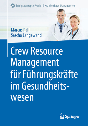 Crew Resource Management für Führungskräfte im Gesundheitswesen von Langewand,  Sascha, Rall,  Marcus