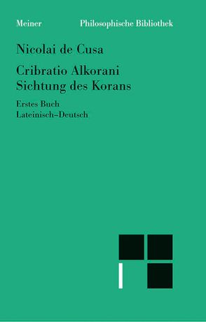 Cribratio Alkorani. Sichtung des Korans. Erstes Buch von Bormann,  Karl, Hoffmann,  Ernst, Nikolaus von Kues, Wilpert,  Paul