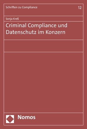 Criminal Compliance und Datenschutz im Konzern von Kress,  Sonja