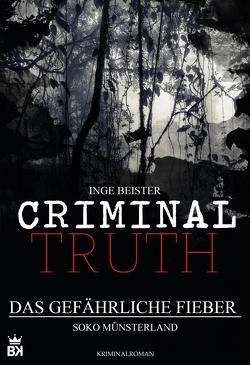 Criminal Truth – Das gefährliche Fieber von Beister,  Inge