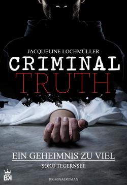 Criminal Truth – Ein Geheimnis zu viel von Lochmüller,  Jacqueline