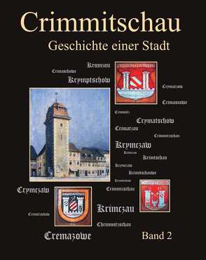 Crimmitschau – Geschichte einer Stadt – Band II von Stadtverwaltung Crimmitschau