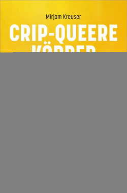 Crip-queere Körper von Kreuser,  Mirjam