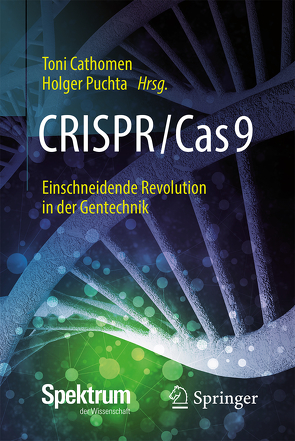 CRISPR/Cas9 – Einschneidende Revolution in der Gentechnik von Cathomen,  Toni, Puchta,  Holger
