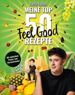 CrispyRobs meine Top 50 Feel Good Rezepte von CrispyRob