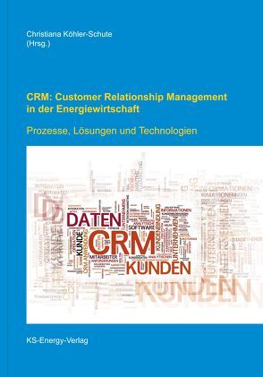 CRM: Customer Relationship Management in der Energiewirtschaft von Köhler-Schute,  Christiana