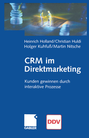 CRM im Direktmarketing von Holland,  Heinrich, Huldi,  Christian, Kuhfuß,  Holger, Nitsche,  Martin
