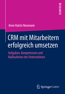 CRM mit Mitarbeitern erfolgreich umsetzen von Neumann,  Anne Katrin