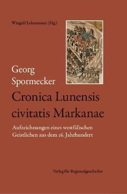 Cronica Lunensis civitatis Markanae von Lehnemann,  Wingolf, Loeffler,  Peter, Spormecker,  Georg