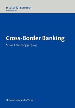 Cross-Border Banking von Abegg,  Andreas, Affolter,  Markus, Emmenegger,  Susan, Heine (†),  Günter, Hess,  Martin, Kolb,  Andreas, Senn,  Daniel