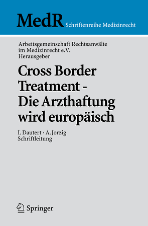 Cross Border Treatment – Die Arzthaftung wird europäisch von AG Rechtsanwälte im Medizinrecht e.V, Dautert,  Ilse, Jorzig,  Alexandra