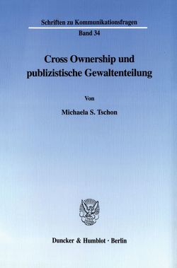 Cross Ownership und publizistische Gewaltenteilung. von Tschon,  Michaela S.