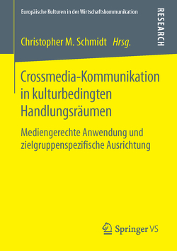 Crossmedia-Kommunikation in kulturbedingten Handlungsräumen von Schmidt,  Christopher M.