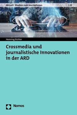 Crossmedia und journalistische Innovationen in der ARD von Eichler,  Henning