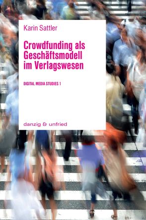 Crowdfunding als Geschäftsmodell im Verlagswesen von Sattler,  Karin