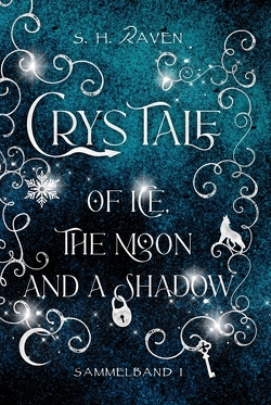 Crys Tale of Ice, the Moon and a Shadow von Raven,  S. H.