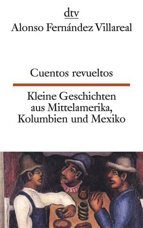 Cuentos revueltos Kleine Geschichten aus Mittelamerika, Kolumbien und Mexiko von Fernández Villareal,  Alonso, Muxfeldt,  Ira