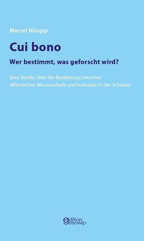 Cui bono – Wer bestimmt, was geforscht wird? von Hänggi,  Marcel, Mäder,  Ueli, Mugier,  Simon