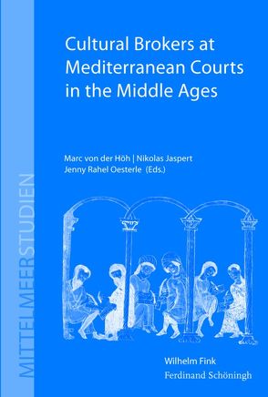 Cultural Brokers at Mediterranean Courts in the Middle Ages von Höh,  Marc von der, Jaspert,  Nikolas, Oesterle,  Jenny Rahel