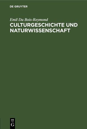 Culturgeschichte und Naturwissenschaft von Du Bois-Reymond,  Emil