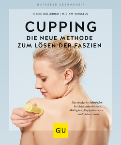 Cupping – Die neue Methode zum Lösen der Faszien von Oellerich,  Heike, Wessels,  Miriam