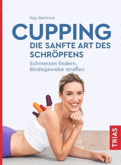 Cupping – die sanfte Art des Schröpfens von Bartrow,  Kay
