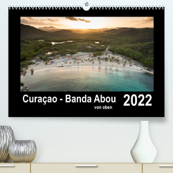 Curaçao – Banda Abou von oben (Premium, hochwertiger DIN A2 Wandkalender 2022, Kunstdruck in Hochglanz) von - Yvonne & Tilo Kühnast,  naturepics