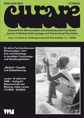 Curare. Zeitschrift für Medizinethnologie / Journal of Medical Anthropology / 30 Jahre Fachkonferenzen Ethnomedizin, Teil I: Arzt und Ethnologe in sensiblen Forschungs- und Handlungesfeldern von Schröder,  Ekkehard, Verwey,  Martine