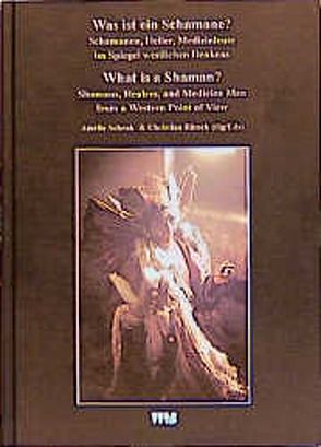 Curare. Zeitschrift für Medizinethnologie / Journal of Medical Anthropology / Was ist ein Schamane? Schamanen, Heiler, Medizinleute im Spiegel westlichen Denkens / What is a Shaman? Shamans, Healers, Medicine Men a Western Point of View von Rätsch,  Christian, Schenk,  Amélie