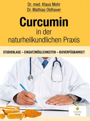 Curcumin in der naturheilkundlichen Praxis von Mohr,  Klaus, Oldhaver,  Mathias