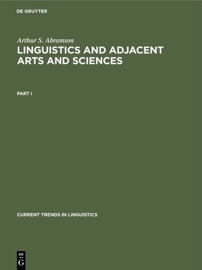 Arthur S. Abramson: Linguistics and Adjacent Arts and Sciences / Arthur S. Abramson: Linguistics and Adjacent Arts and Sciences. Part 1 von Abramson,  Arthur S.