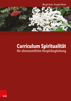 Curriculum Spiritualität für ehrenamtliche Hospizbegleitung von Gratz,  Margit, Roser,  Traugott