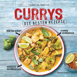 Currys – Die besten Rezepte – mit Fleisch, Fisch, vegetarisch oder vegan. Aus Indien, Thailand, Pakistan, Malaysia und Japan von Guerre,  Isabelle